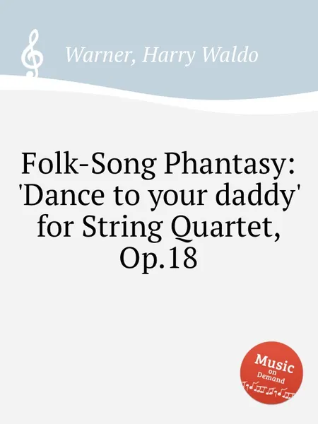 Обложка книги Folk-Song Phantasy: 'Dance to your daddy' for String Quartet, Op.18, H.W. Warner