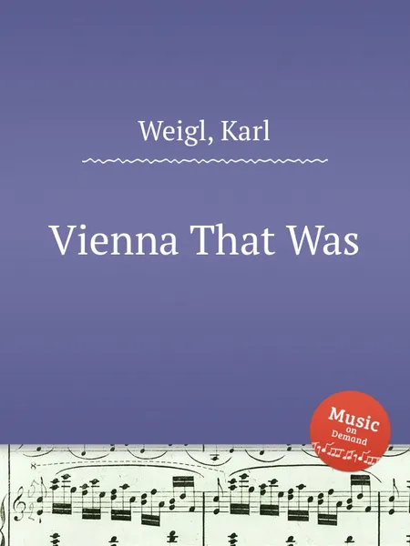 Обложка книги Vienna That Was, K. Weigl