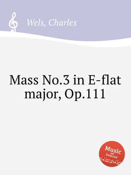 Обложка книги Mass No.3 in E-flat major, Op.111, C. Wels