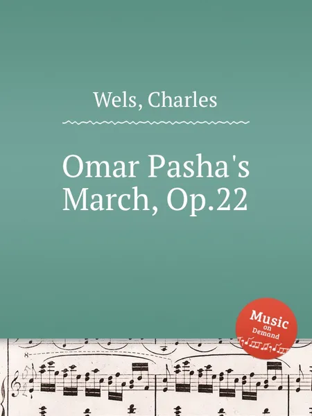 Обложка книги Omar Pasha's March, Op.22, C. Wels