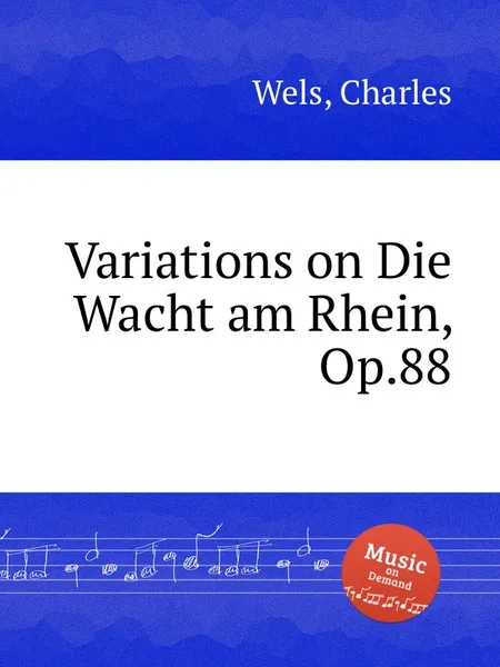 Обложка книги Variations on Die Wacht am Rhein, Op.88, C. Wels