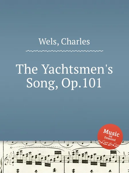 Обложка книги The Yachtsmen's Song, Op.101, C. Wels