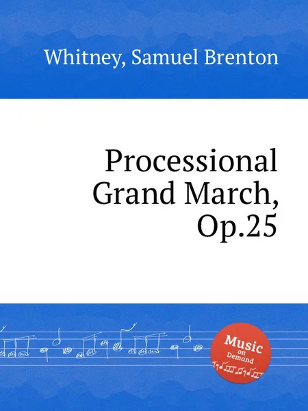 Обложка книги Processional Grand March, Op.25, S.B. Whitney