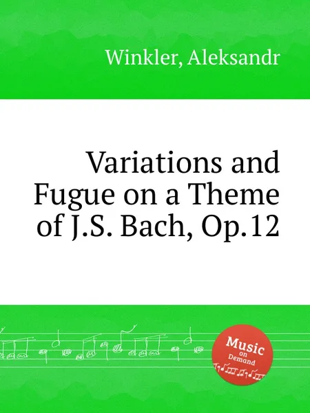 Обложка книги Variations and Fugue on a Theme of J.S. Bach, Op.12, A. Winkler