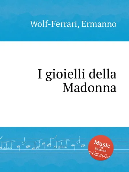 Обложка книги I gioielli della Madonna, E. Wolf-Ferrari