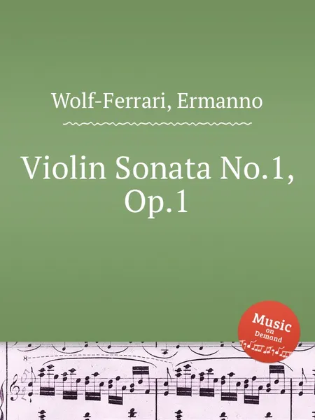 Обложка книги Violin Sonata No.1, Op.1, E. Wolf-Ferrari