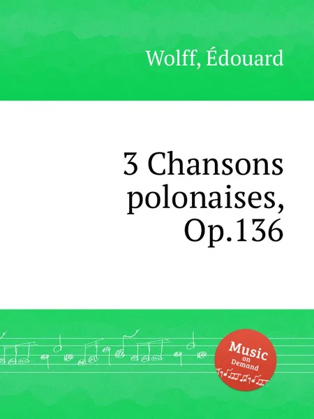 Обложка книги 3 Chansons polonaises, Op.136, E. Wolff