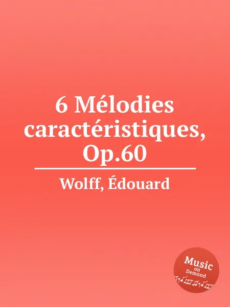 Обложка книги 6 Melodies caracteristiques, Op.60, E. Wolff