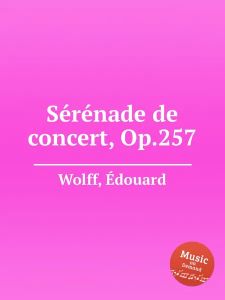 Обложка книги Serenade de concert, Op.257, E. Wolff