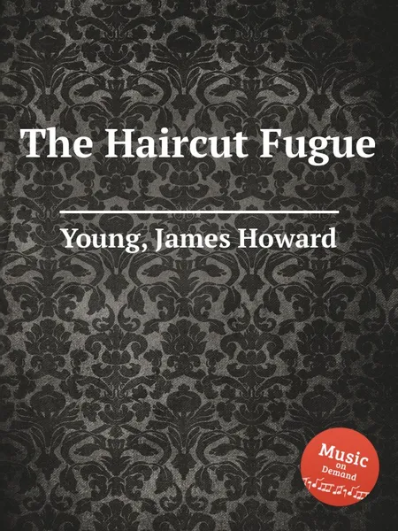 Обложка книги The Haircut Fugue, J.H. Young