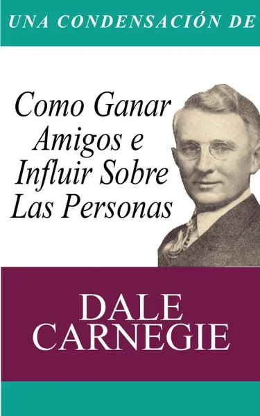 Обложка книги Una Condensacion del Libro. Como Ganar Amigos E Influir Sobre Las Personas, Dale Carnegie