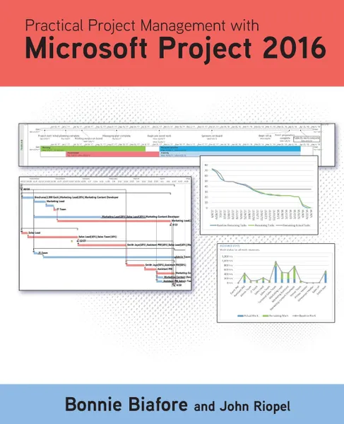 Обложка книги Practical Project Management with Microsoft Project 2016, Bonnie Jaye Biafore, John Riopel