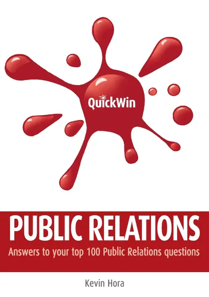 Обложка книги Quick Win Public Relations. Answers to Your Top 100 Public Relations Questions, Kevin Hora