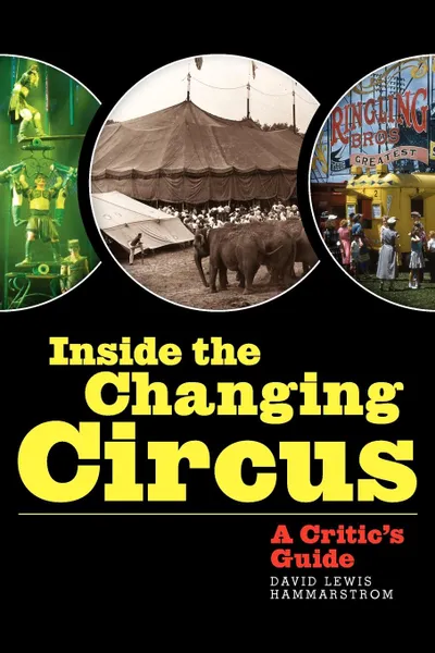 Обложка книги Inside the Changing Circus. A Critic's Guide, David Lewis Hammarstrom