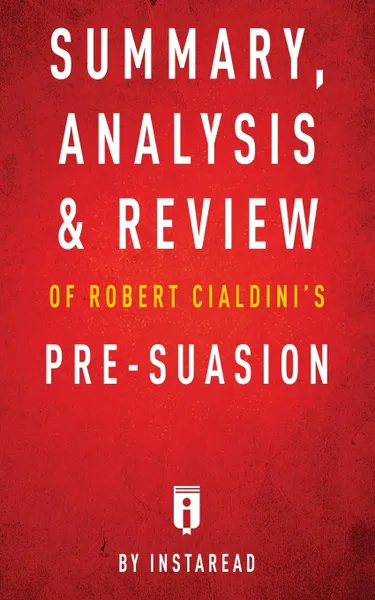 Обложка книги Summary, Analysis & Review of Robert Cialdini's Pre-suasion by Instaread, Instaread Summaries