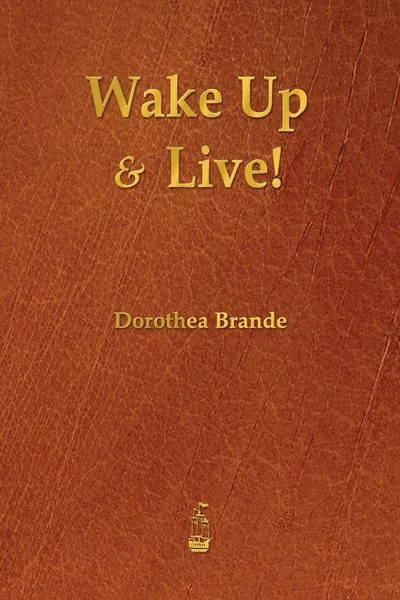 Обложка книги Wake Up and Live!, Dorothea Brande