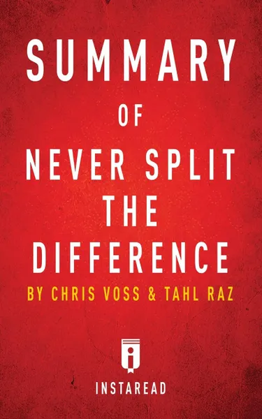 Обложка книги Summary of Never Split the Difference. by Chris Voss and Tahl Raz, Instaread Summaries