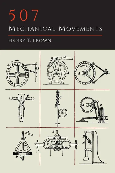 Обложка книги 507 Mechanical Movements, Henry T. Brown