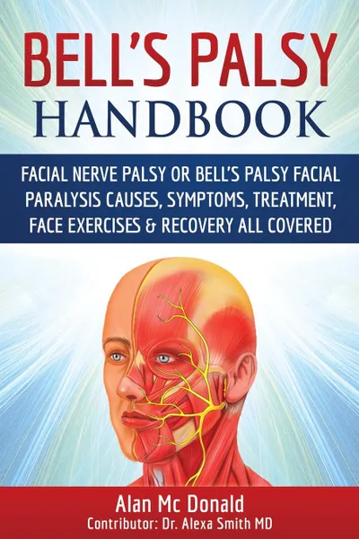 Обложка книги Bell's Palsy Handbook. Facial Nerve Palsy or Bell's Palsy facial paralysis causes, symptoms, treatment, face exercises & recovery all covered, Alan Mc Donald