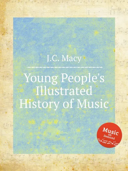 Обложка книги Young People's Illustrated History of Music, J.C. Macy