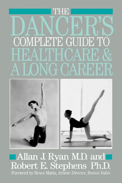 Обложка книги The Dancer's Complete Guide to Healthcare, Allen J. Ryan, Allan J. Ryan, Robert E. Stephens