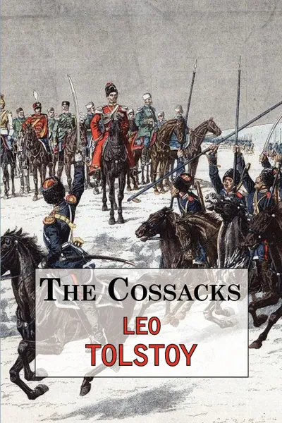 Обложка книги The Cossacks - A Tale by Tolstoy, Leo Tolstoy