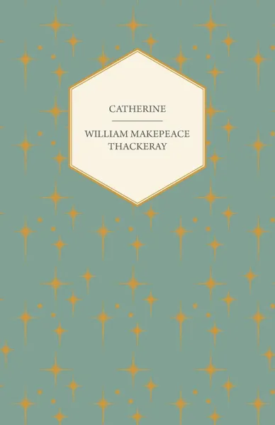 Обложка книги Catherine, William Makepeace Thackeray