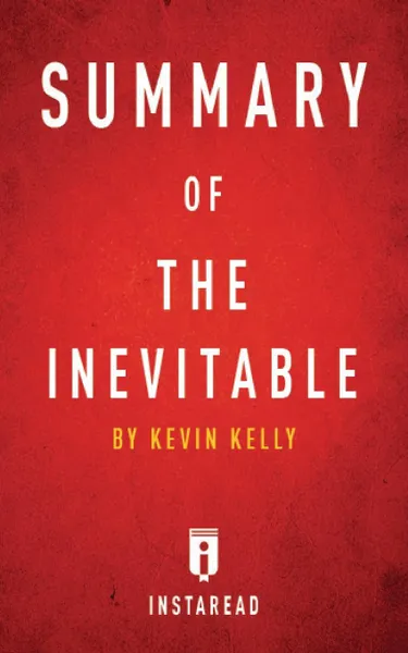 Обложка книги Summary of The Inevitable. by Kevin Kelly, Instaread Summaries