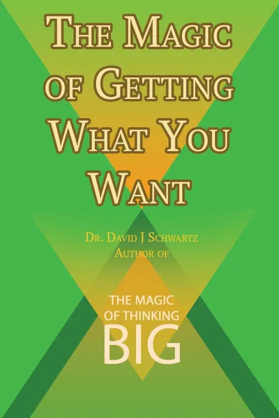 Обложка книги The Magic of Getting What You Want, David J. Schwartz