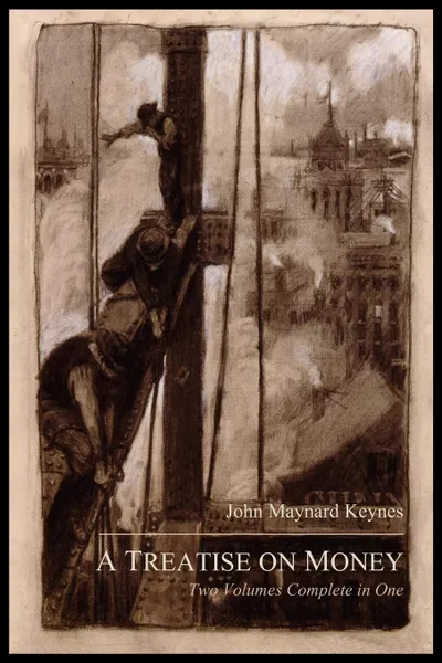 Обложка книги A Treatise on Money: The Pure Theory of Money and The Applied Theory of Money: Complete Set, John Maynard Keynes