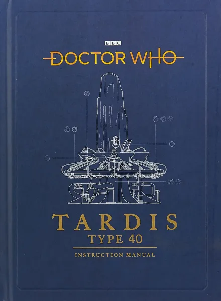 Обложка книги Doctor Who: TARDIS Type 40 Instruction Manual, Richard Atkinson, Mike Tucker