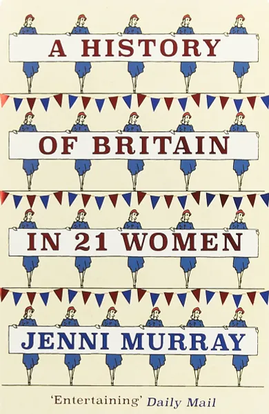 Обложка книги A History of Britain in 21 Women: A Personal Selection, Jenni Murray