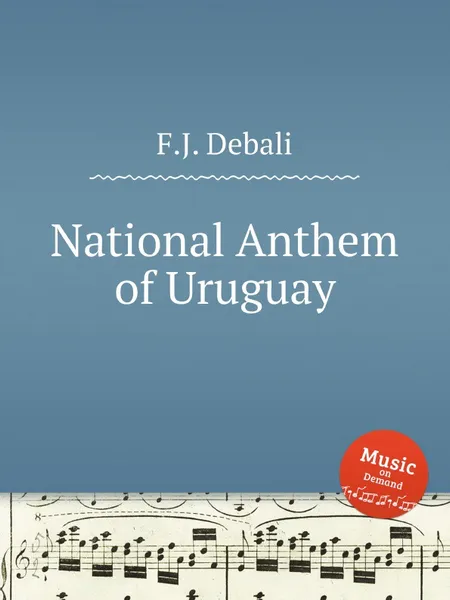Обложка книги National Anthem of Uruguay, F.J. Debali