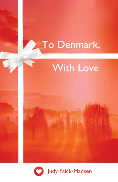 Обложка книги To Denmark, With Love, Judy Falck-Madsen