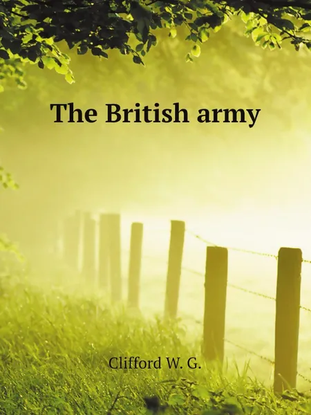 Обложка книги The British army, Clifford W. G.