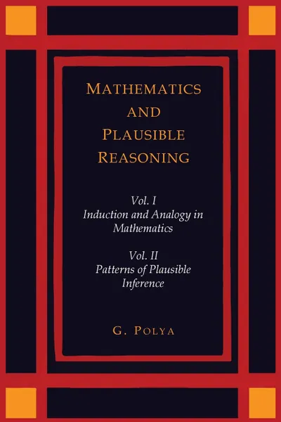 Обложка книги Mathematics and Plausible Reasoning [Two Volumes in One], George Polya