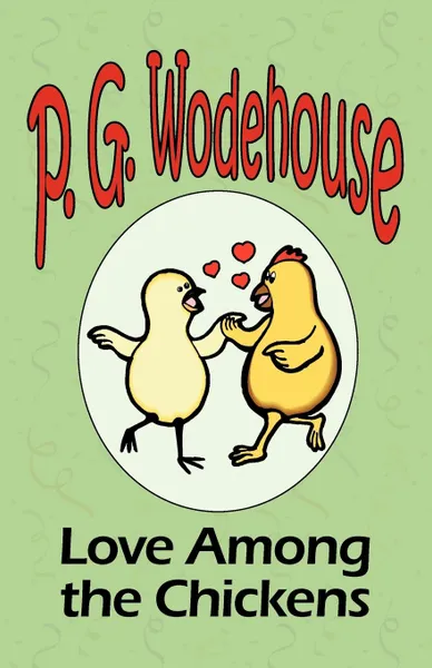 Обложка книги Love Among the Chickens - From the Manor Wodehouse Collection, a selection from the early works of P. G. Wodehouse, P. G. Wodehouse