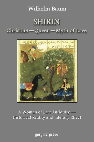 Обложка книги Shirin. Christian - Queen - Myth of Love, Wilhelm Baum, W. Baum