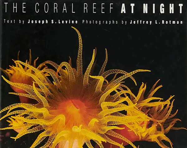 Обложка книги The Coral Reef at Night, Joseph S. Levine, Jeffrey L. Rotman