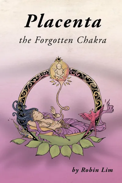 Обложка книги Placenta - The Forgotten Chakra, Robin Lim