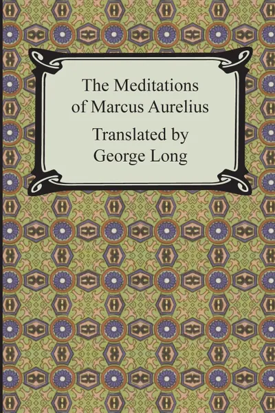 Обложка книги The Meditations of Marcus Aurelius, Marcus Aurelius, George Long