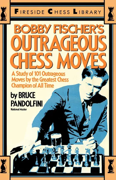 Обложка книги Bobby Fischer's Outrageous Chess Moves, Bruce Pandolfini, Pandolfini