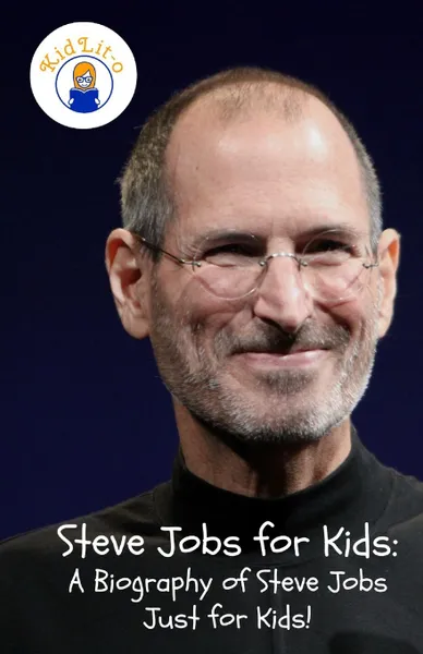 Обложка книги Steve Jobs for Kids. A Biography of Steve Jobs Just for Kids!, Sam Rogers