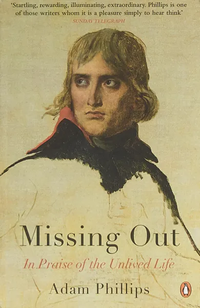 Обложка книги Missing Out: A Praise of the Unlived Life, Adam Phillips