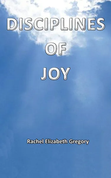 Обложка книги Disciplines of Joy, Rachel Elizabeth Gregory
