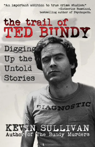 Обложка книги The Trail of Ted Bundy. Digging Up the Untold Stories, Kevin M Sullivan