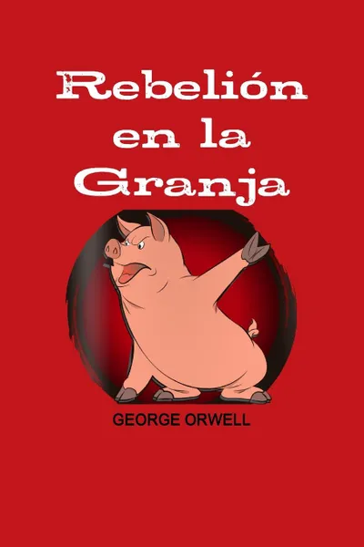 Обложка книги REBELION EN LA GRANJA, GEORGE ORWELL
