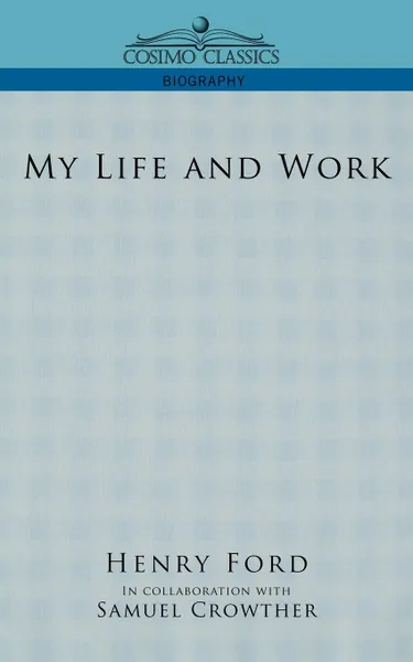 Обложка книги My Life and Work, Henry Ford, Samuel Crowther