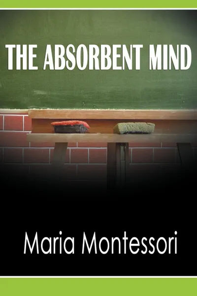 Обложка книги The Absorbent Mind, Maria Montessori