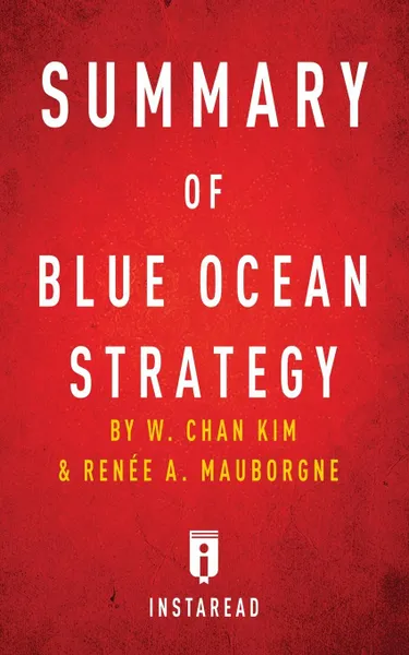 Обложка книги Summary of Blue Ocean Strategy. by W. Chan Kim and Renee A. Mauborgne, Instaread Summaries